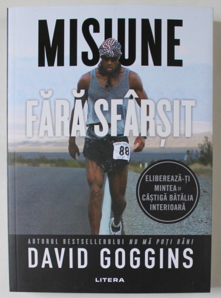 MISIUNE FARA SFARSIT , ELIBEREAZA - TI MINTEA SI CASTIGA BATALIA INTERIOARA de DAVID GOGGINS , 2024