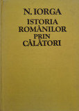 Istoria Romanilor Prin Calatori - N. Iorga ,555419