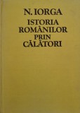 Istoria Romanilor Prin Calatori - N. Iorga, Editura Eminescu, 1981, 700 pagini, Limba Romana, Carte Istorie