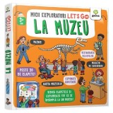 Let's go! La muzeu. Micii Exploratori
