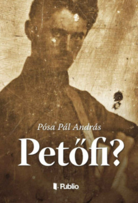 Petőfi? - P&amp;oacute;sa P&amp;aacute;l Andr&amp;aacute;s foto