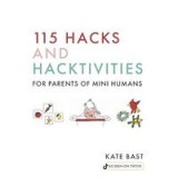 115 Hacks and Hacktivities for Parents of Mini Humans