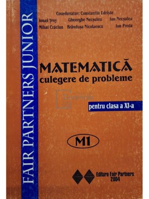 Constantin Udriste (coord.) - Matematica: culegere de probleme pentru clasa a XI-a M1 (Editia: 2004) foto