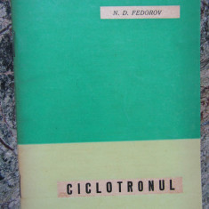 N. D. Fedorov – Ciclotronul – accelerator ciclic in rezonanta pentru ioni
