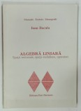 ALGEBRA LINIARA , SPATII VECTORIALE , SPATII EUCLIDIENE , OPERATORI de IOAN BACALU , 2002