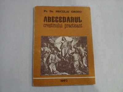 ABECEDARUL CRESTINULUI PRACTICANT - PR. DR. NECULAI GROSU foto