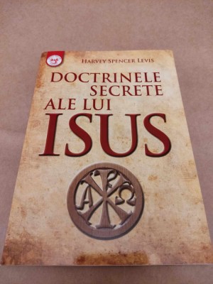 HARVEY SPENCER LEWIS - DOCTRINELE SECRETE ALE LUI ISUS (AMORC, IISUS, KARMA) foto