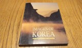 IMAGES OF KOREA - Ministry of Culture and Tourism, 2001, 152 p. cu ilustratii in text; lb. engleza