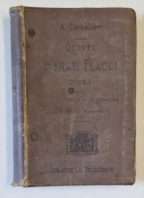 QUINTI HORATII FLACCI , OPERA , TEXT IN LIMBA LATINA , NOTE SI COMENTARII IN LIMBA FRANCEZA , 1906 foto