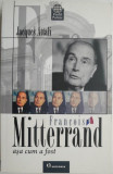 Francois Mitterrand asa cum a fost &ndash; Jacques Attali