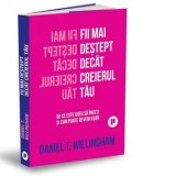 Fii mai destept decat creierul tau. De ce e greu sa inveti si cum poate fi usor - Raluca Chifu, Daniel Willingham