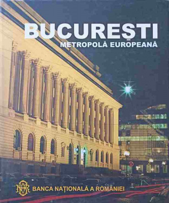 BUCURESTI, METROPOLA EUROPEANA. ALBUM FOTO-OVIDIU MORAR SI COLAB. foto