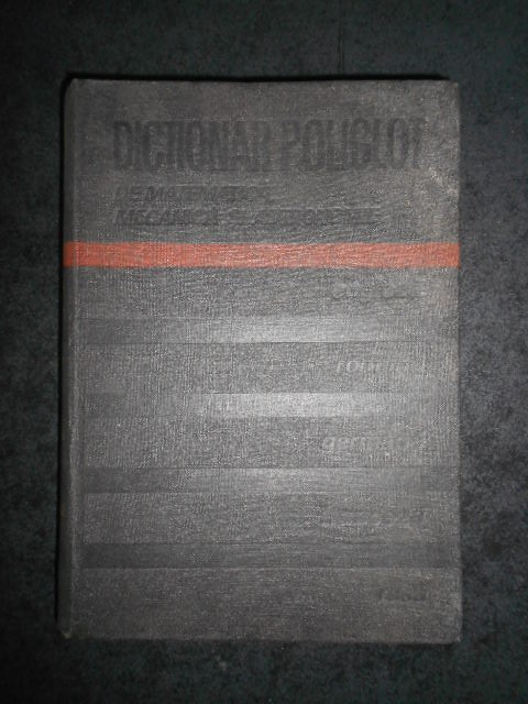 NICOLAE TEODORESCU - DICTIONAR POLIGLOT DE MATEMATICA, MECANICA SI ASTRONOMIE