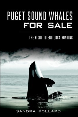 Puget Sound Whales for Sale:: The Fight to End Orca Hunting foto