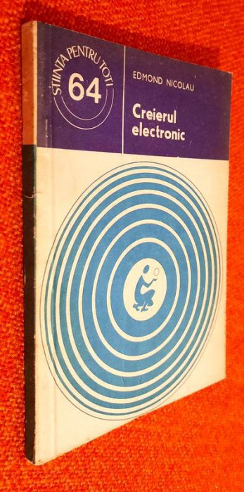 Creierul electronic - Edmond Nicolau _____ Stiinta pentru toti nr 64