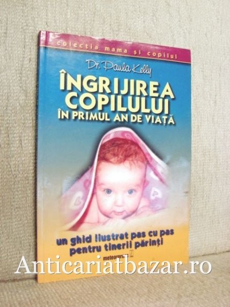 Ingrijirea copilului in primul an de viata (Meteor Press, 2004) - Paula Kelly