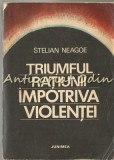 Triumful Ratiunii Impotriva Violentei - Stelian Neagoe, Junimea, 1977, Roman, Beletristica, 540 pagini