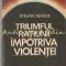 Triumful Ratiunii Impotriva Violentei - Stelian Neagoe