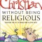 How to Be a Christian Without Being Religious