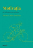 Descopera psihologia. Motivatia. De ce facem ceea ce facem? - Mariano Choliz Montanes, Gabriela Toma