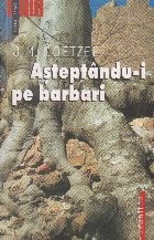 Aştept&amp;acirc;ndu-i pe barbari foto