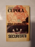 Neagu Cosma - Cupola. Din culisele... Securității (Securitatea văzută din interior)
