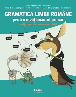Gramatica Limbii Romane Pentru Invatamantul Primar. Invat Si Exersez Cu Amadeus Si Remi, Adina Dragomirescu, Carmen Ianculescu, Irina- Roxana Georgesc foto
