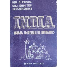 India Inima Imperiului Britanic - Ion D. Rosca, Gh. I. Dumitru, Eust. Gregorian , G186