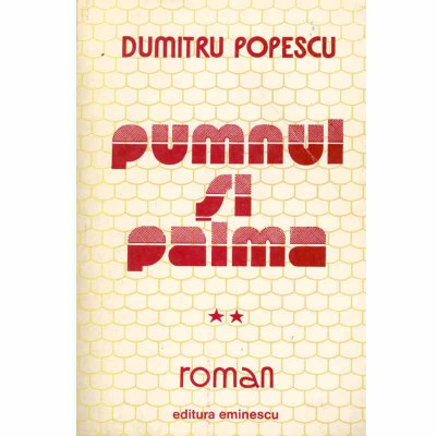 Dumitru Popescu - Pumnul si palma - roman vol.2 - 133198 foto