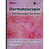 Dermatoscopie in Dermatologia Generala - Aimilios Lallas, Enzo Errichetti, Dimitrios Ioannides, Calin Giurcaneanu, Maria Magdalena Constantin, Alin Co