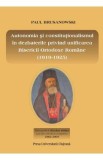 Autonomia si constitutionalismul in dezbaterile privind unificarea Bisericii Ortodoxe Romane (1919-1925) - Paul Brusanowski