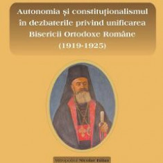 Autonomia si constitutionalismul in dezbaterile privind unificarea Bisericii Ortodoxe Romane (1919-1925) - Paul Brusanowski