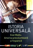 Cumpara ieftin Istoria Universala - Evul Mediu. America precolumbiana si hispanica
