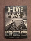 Cumpara ieftin 10+ D-Day 1944 - The Making of victory - Anthony Tucker-Jones, 2019, Alta editura