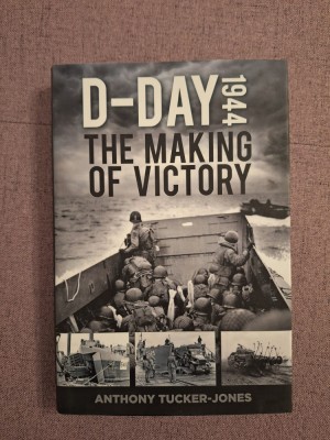 10+ D-Day 1944 - The Making of victory - Anthony Tucker-Jones foto