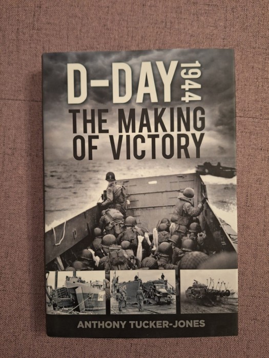 10+ D-Day 1944 - The Making of victory - Anthony Tucker-Jones