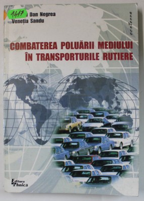 COMBATEREA POLUARII MEDIULUI IN TRANSPORTURI RUTIERE de V. D. NEGREA si VENETIA SANDU , 2000 foto