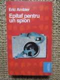 EPITAF PENTRU UN SPION-ERIC AMBLER