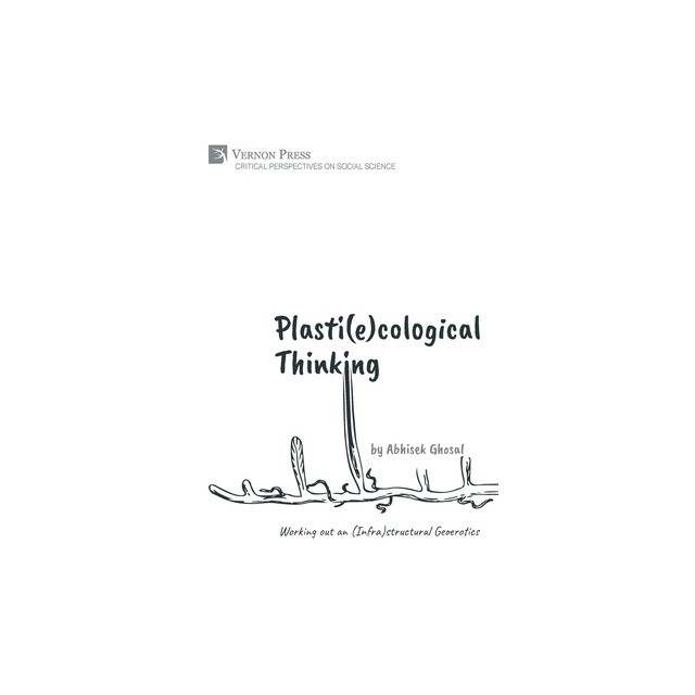 Plasti(e)cological Thinking: Working out an (Infra)structural Geoerotics