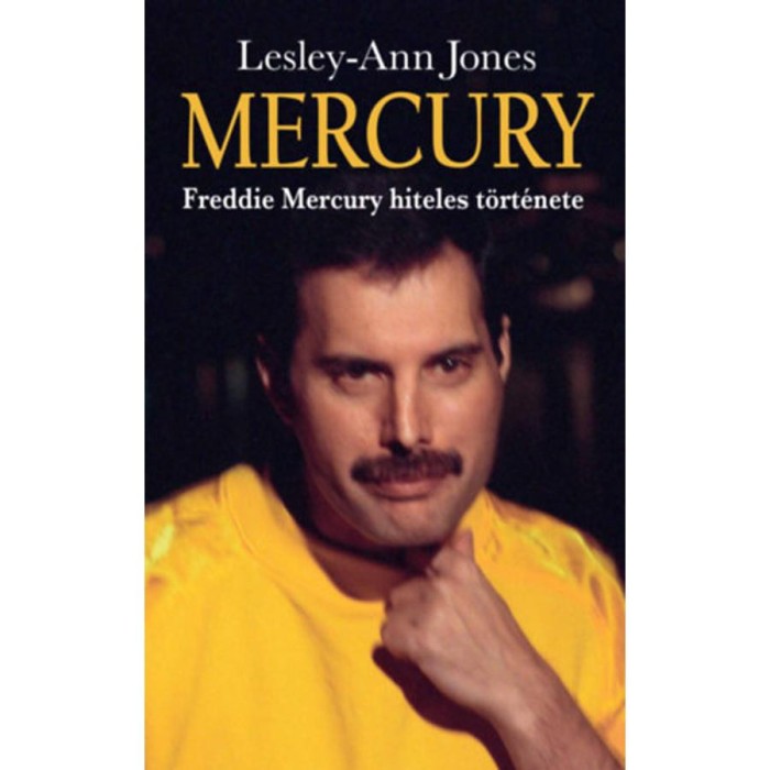 Mercury - Freddie Mercury hiteles t&ouml;rt&eacute;nete - Lesley-Ann Jones