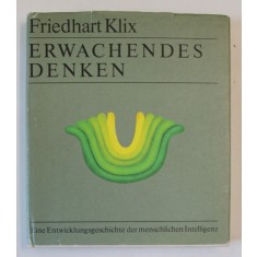 ERWACHENDES DENKEN ( TREZIREA GANDIRII ) von FRIEDHART KLIX , O ISTORIE A DEZVOLTARII INTELIGENTEI UMANE , TEXT IN LIMBA GERMANA , 1983