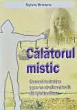 Calatorul mistic. Cum sa inaintam spre un nivel mai inalt de spiritualitate - 2012 - Sylvia Browne (H193), For You