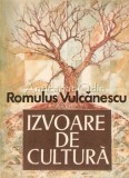 Izvoare de Cultura - Romulus Vulcanescu, Editura Sport-Turism, Bucuresti 1988, 206 pagini, Etnologie