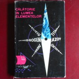 Călătorie &icirc;n lumea elementelor - L. Bobrov (Editura Științifică, 1965, lucrare captivantă de popularizare a științei axată pe chimie și fizică)