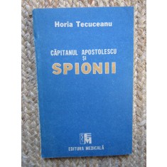 Horia Tecuceanu - Căpitanul Apostolescu şi spionii