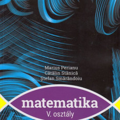 Matematica. Clasa a V-a. Manual in limba maghiara | Marius Perianu, Catalin Stanica, Stefan Smarandoiu