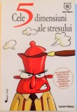 CELE 5 DIMENSIUNI ALE STRESULUI , ACTIONEAZA IMPOTRIVA STRESULUI NEGATIV, PASTREAZA STRESUL POZITIV de LAURENT ODDOUX , 2012