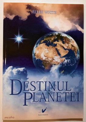 Destinul planetei - Ellen White foto