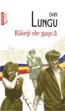 Baieti de gasca (editie de buzunar) - Dan Lungu, Polirom, Top 10+, Literatura Romana, Fictiune, Coperta Brosata, 2013