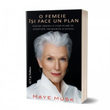 O femeie isi face un plan: Sfaturi pentru o viata plina de aventura, frumusete si succes - Maye Musk